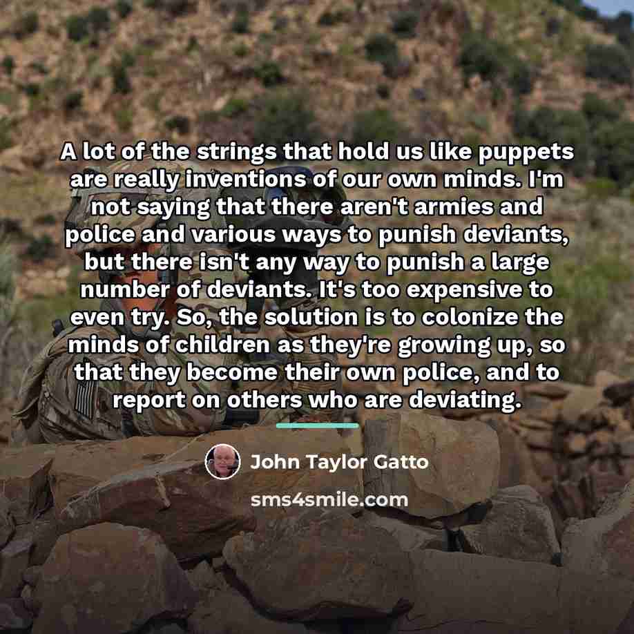“A lot of the strings that hold us like puppets…” quote by John Taylor Gatto