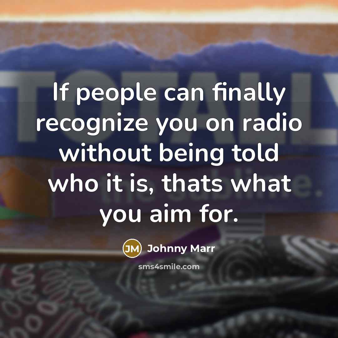 “If people can finally recognize you on radio without being…” quote by Johnny Marr