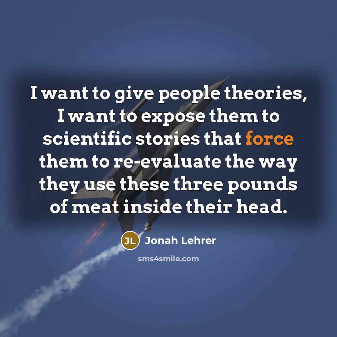 “I want to give people theories, I want to expose…” quote by Jonah Lehrer