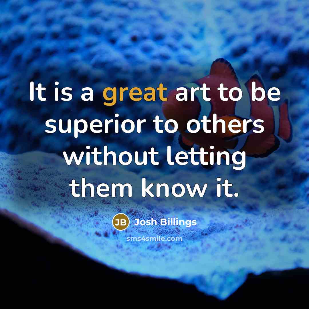 “It is a great art to be superior to others…” quote by Josh Billings