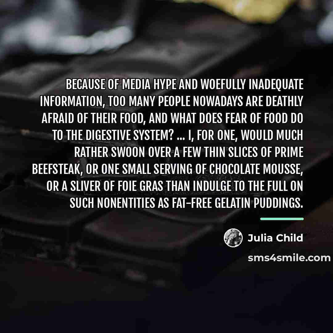 “Because of media hype and woefully inadequate information, too many…” quote by Julia Child