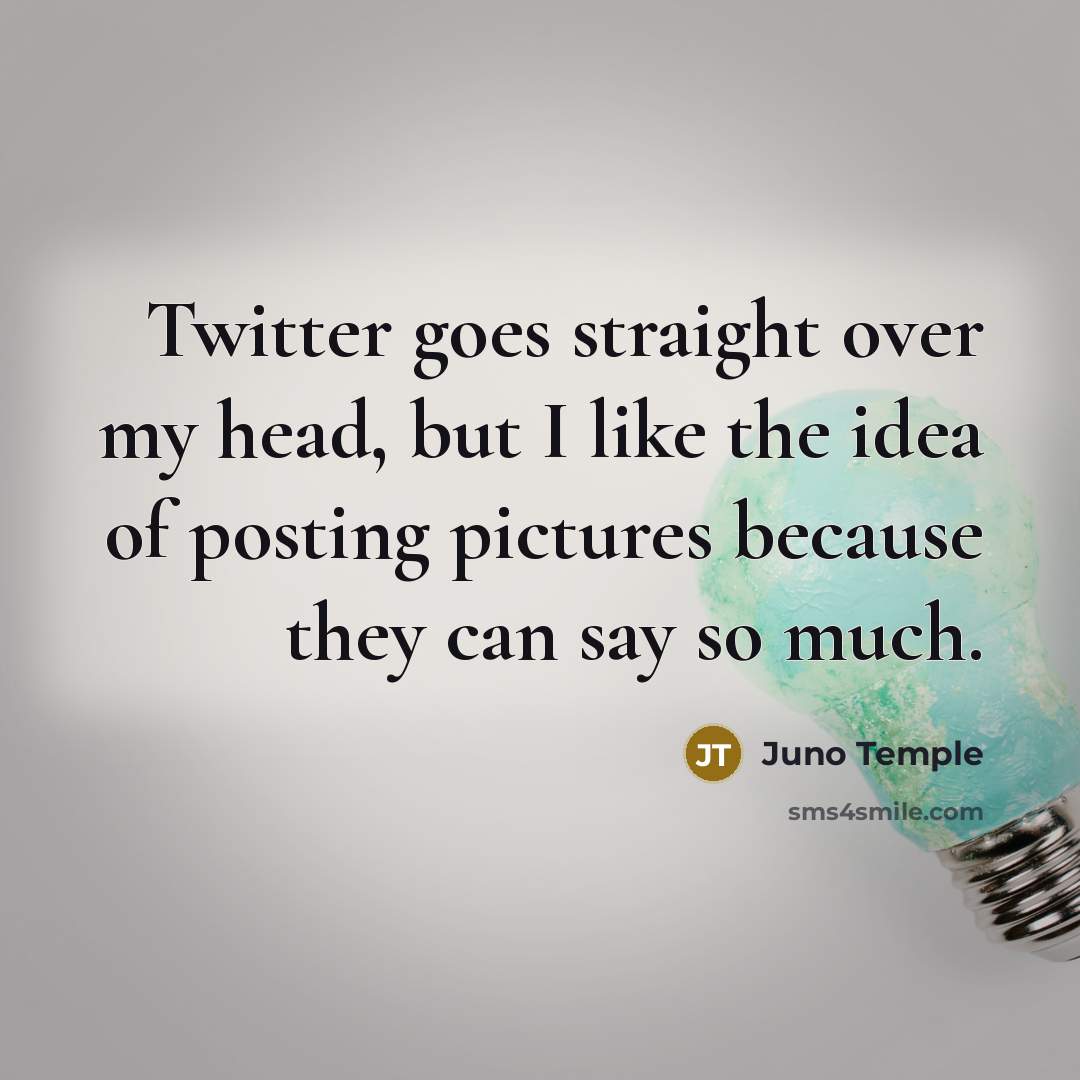 “Twitter goes straight over my head, but I like the…” quote by Juno Temple
