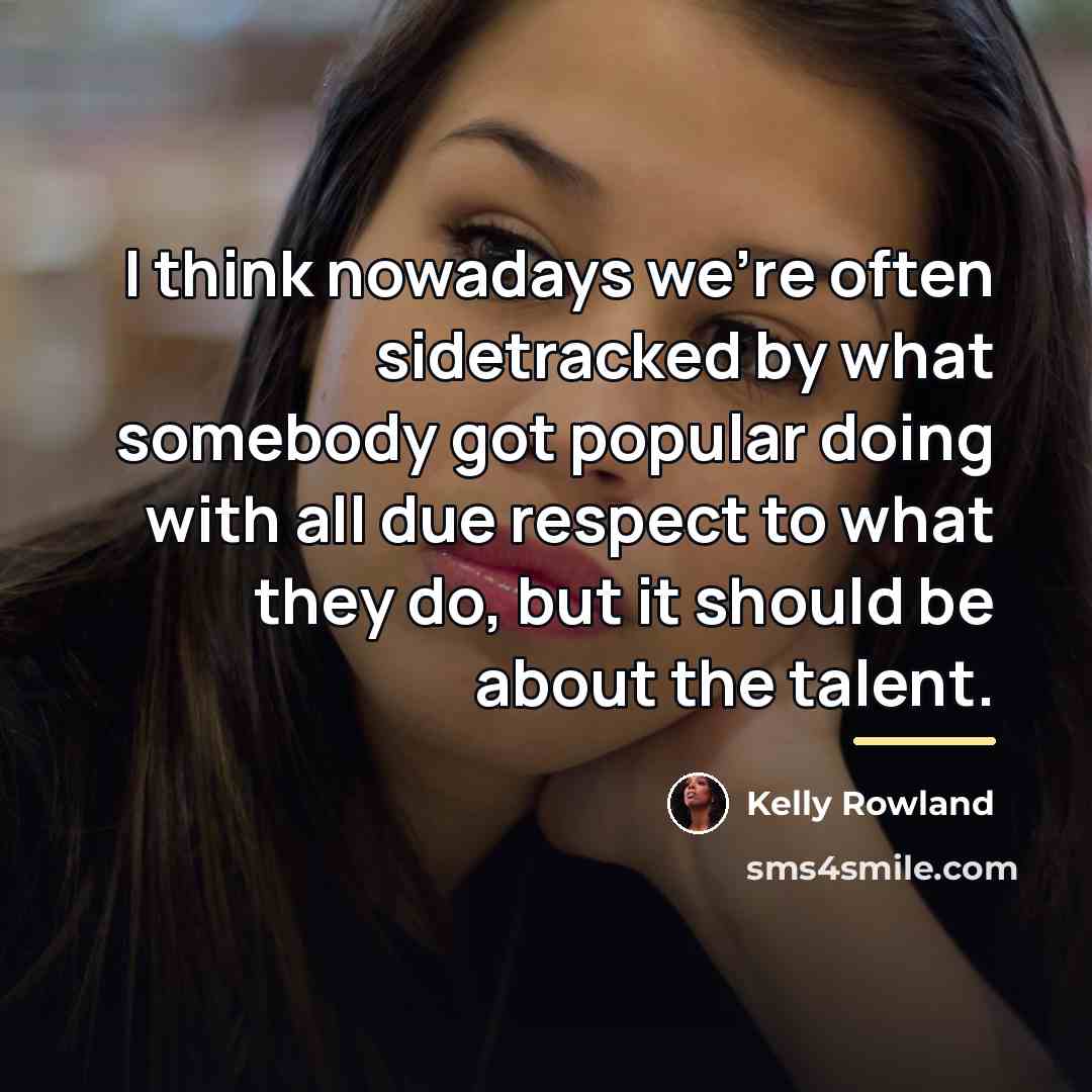 “I think nowadays we're often sidetracked by what somebody got…” quote by Kelly Rowland
