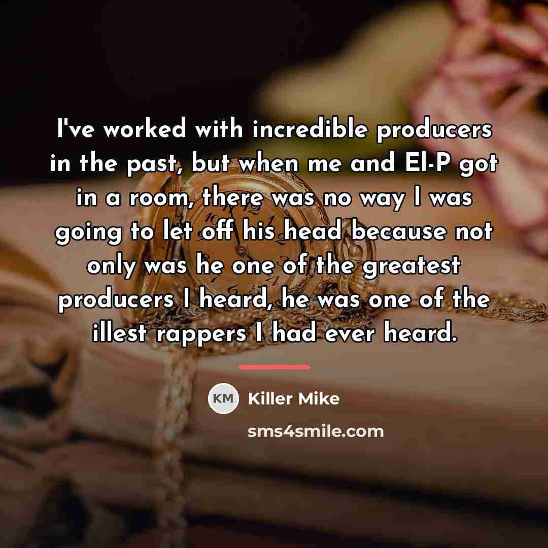 “I've worked with incredible producers in the past, but when…” quote by Killer Mike