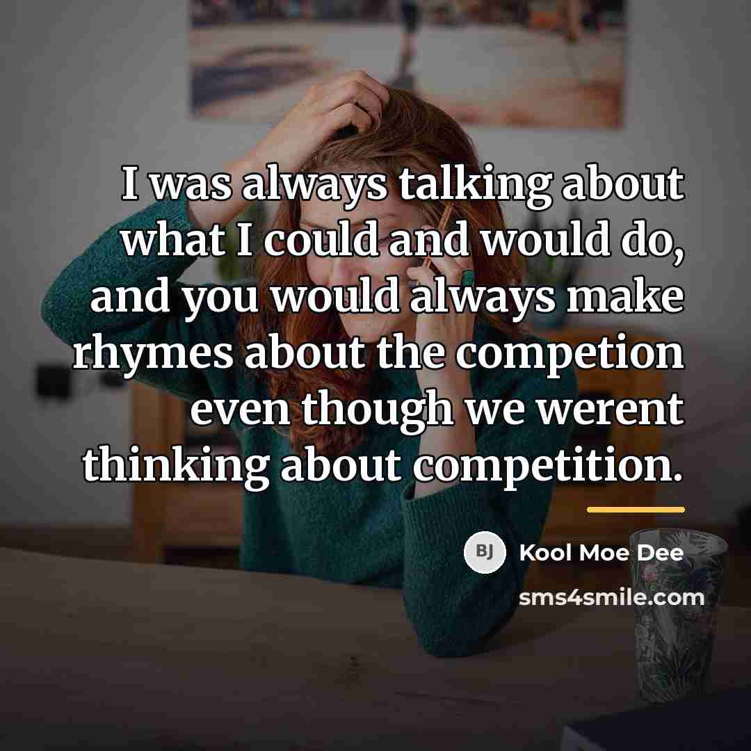“I was always talking about what I could and would…” quote by Kool Moe Dee