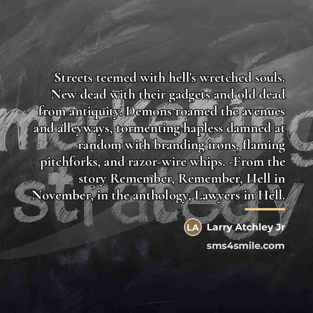 “Streets teemed with hell's wretched souls. New dead with their…” quote by Larry Atchley Jr