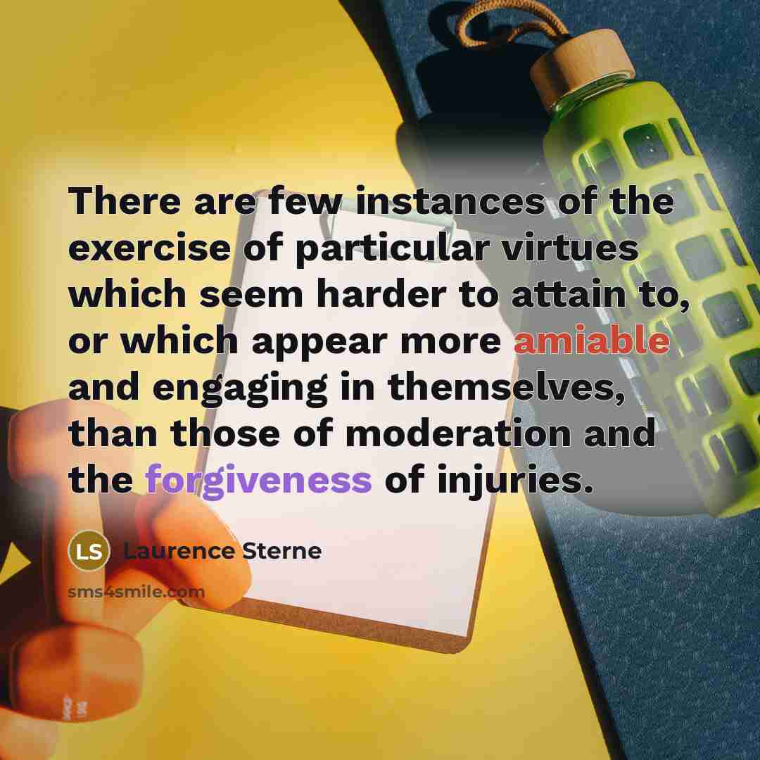 “There are few instances of the exercise of particular virtues…” quote by Laurence Sterne