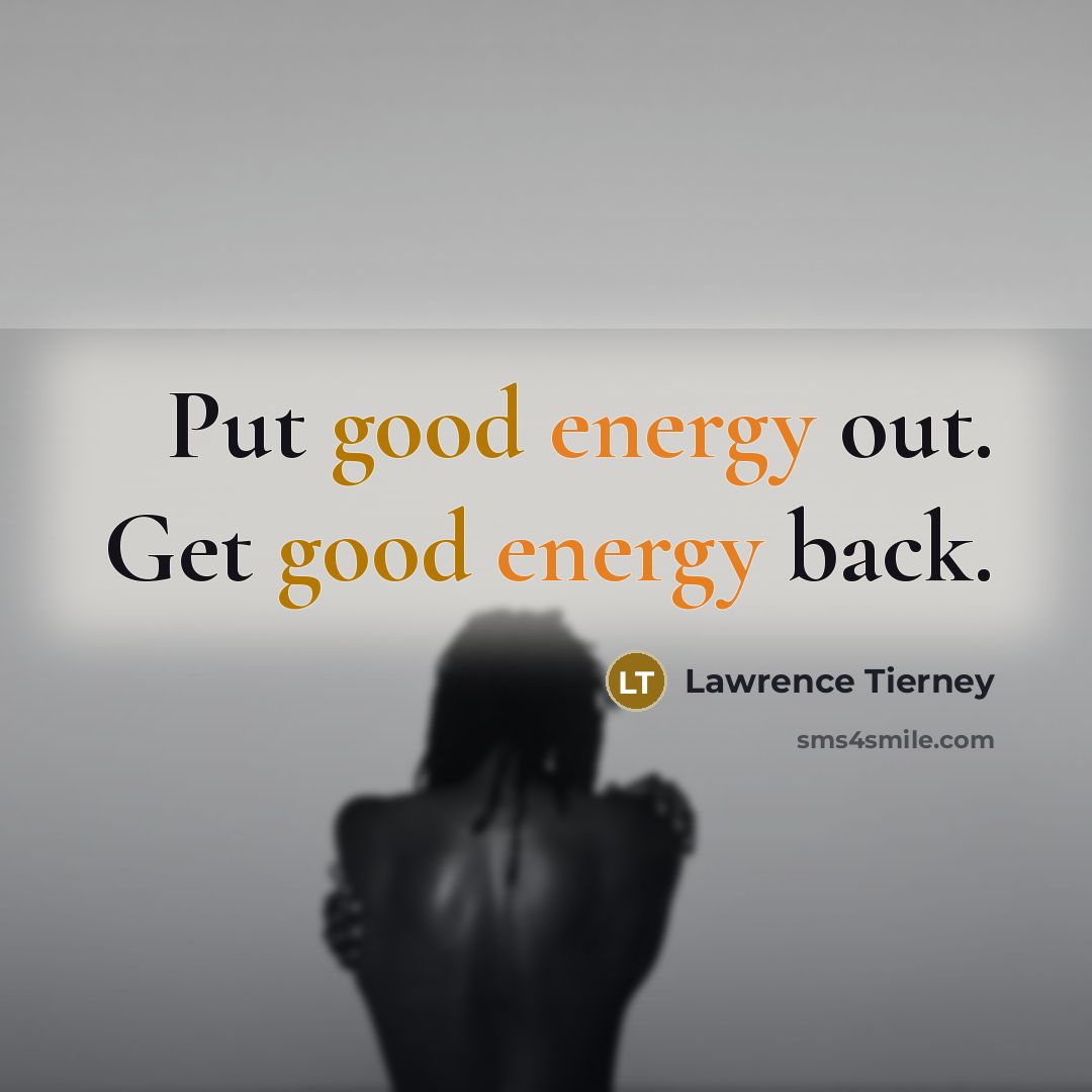 “Put good energy out. Get good energy back.…” quote by Lawrence Tierney