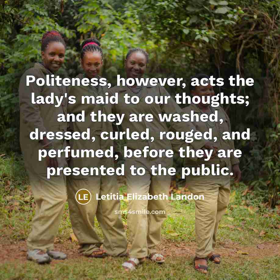 “Politeness, however, acts the lady's maid to our thoughts; and…” quote by Letitia Elizabeth Landon