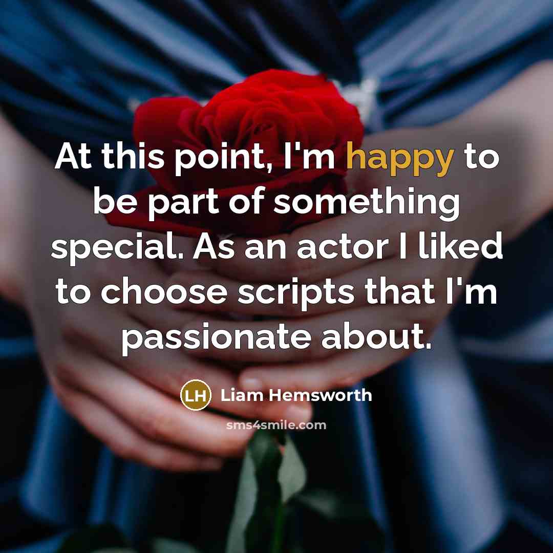“At this point, I'm happy to be part of something…” quote by Liam Hemsworth