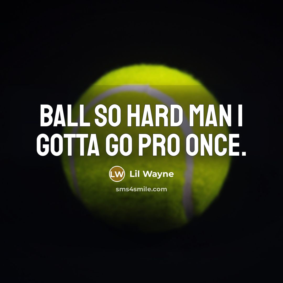 “Ball so hard man I gotta go pro once.…” quote by Lil Wayne