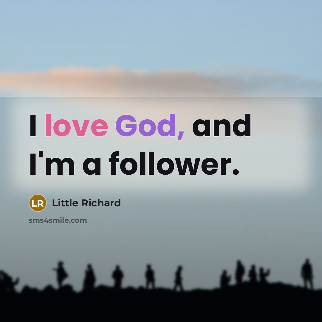 “I love God, and I'm a follower.” quote by Little Richard