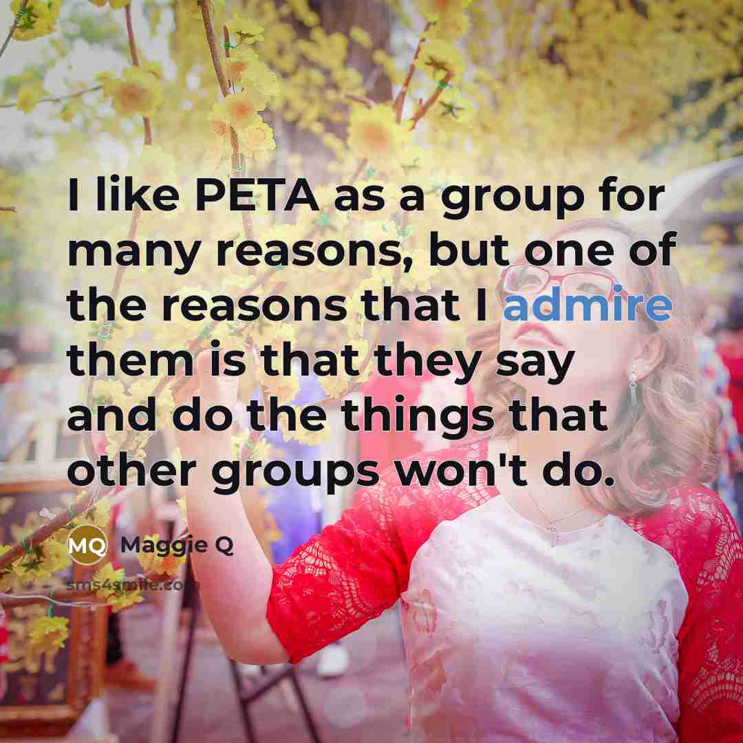 “I like PETA as a group for many reasons, but…” quote by Maggie Q