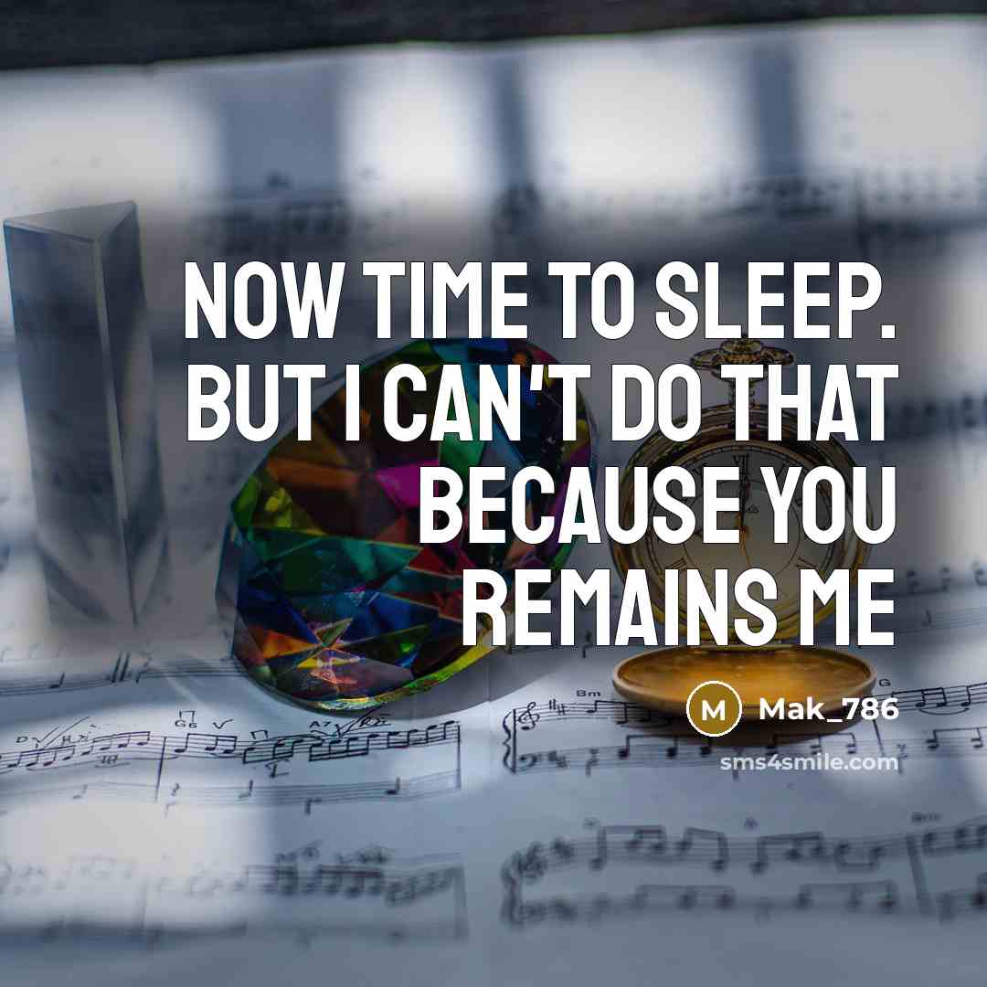 “Now time to sleep. but I can't do that because you remains me” quote by Mak_786