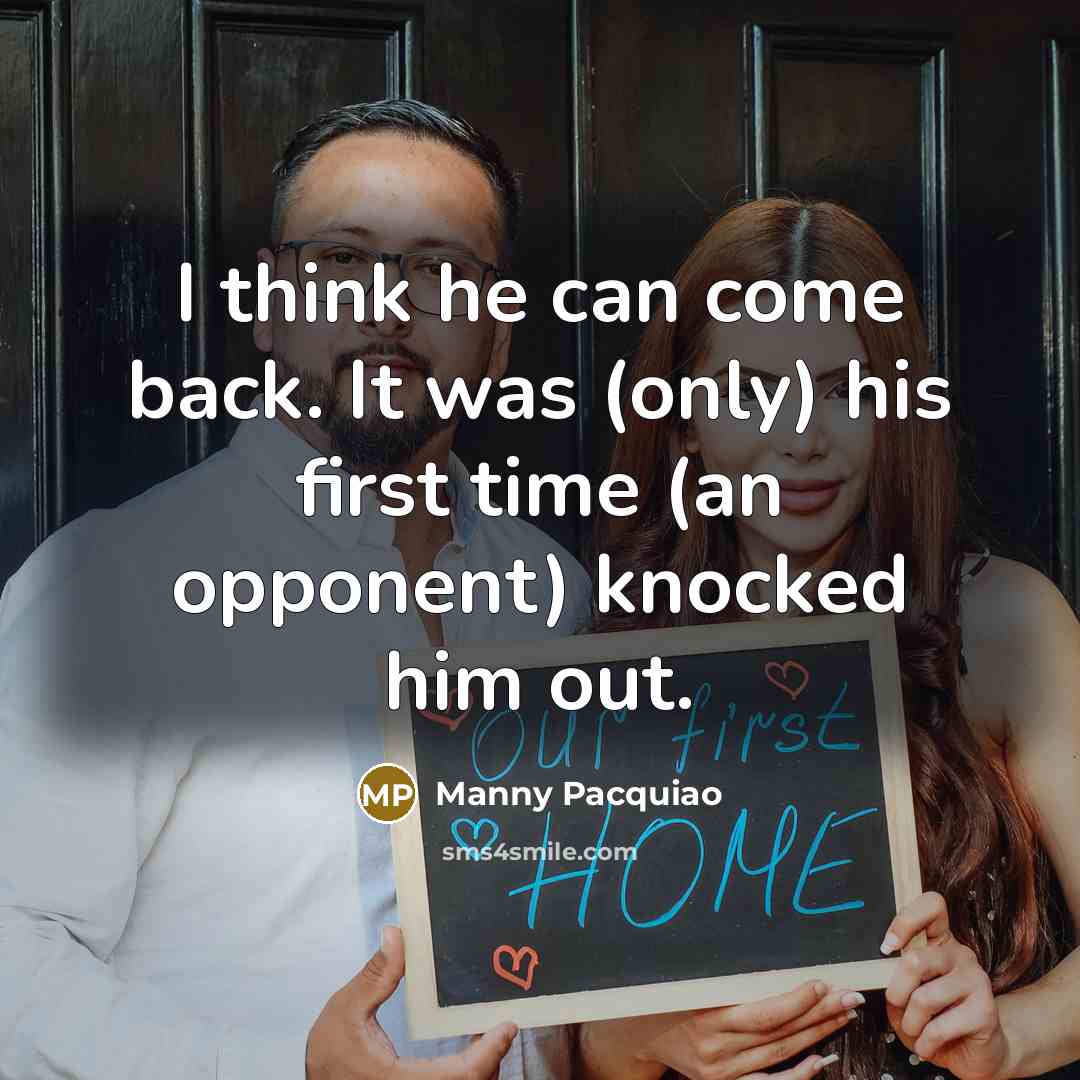 “I think he can come back. It was (only) his…” quote by Manny Pacquiao
