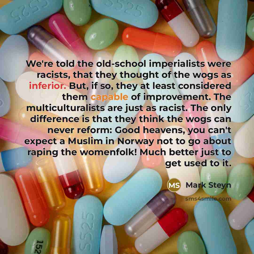 “We're told the old-school imperialists were racists, that they thought…” quote by Mark Steyn