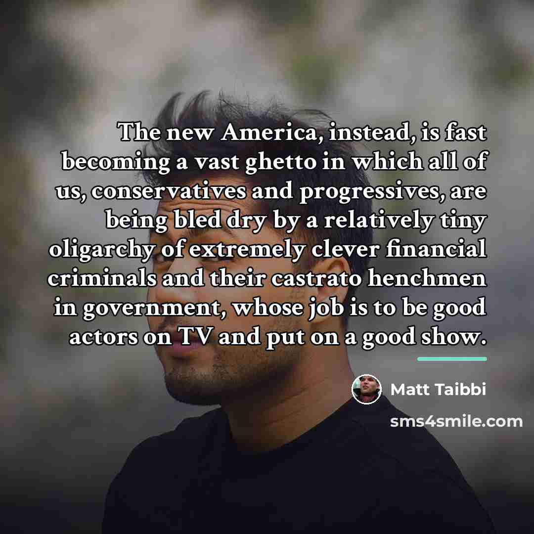“The new America, instead, is fast becoming a vast ghetto…” quote by Matt Taibbi
