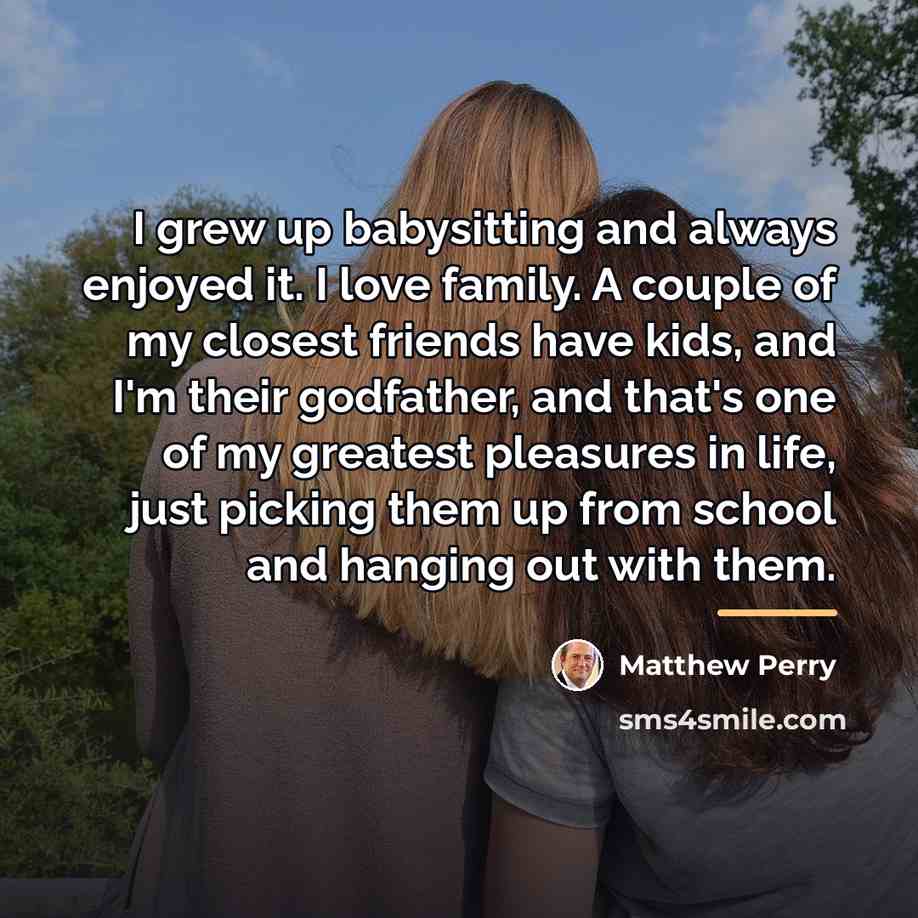“I grew up babysitting and always enjoyed it. I love…” quote by Matthew Perry