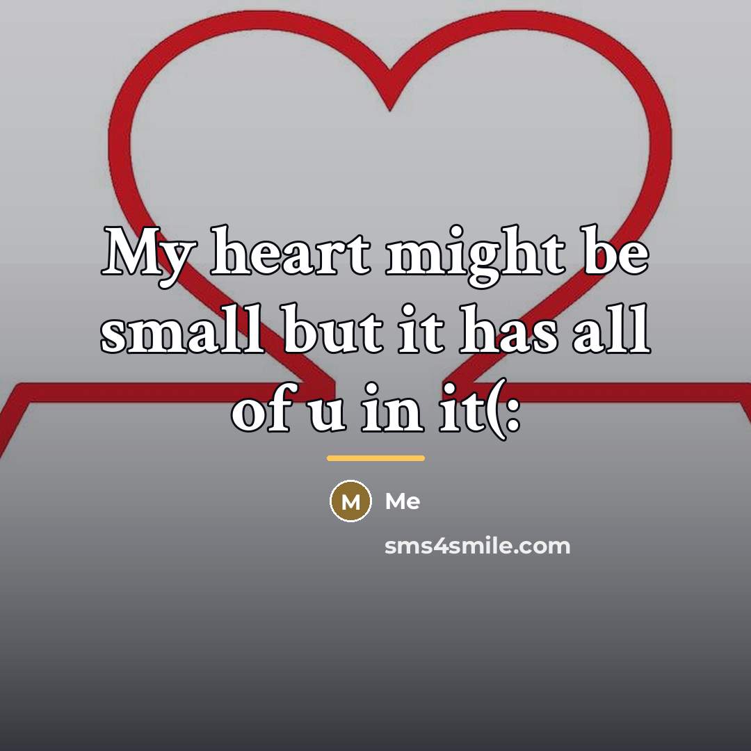 “My heart might be small but it has all of…” quote by Me