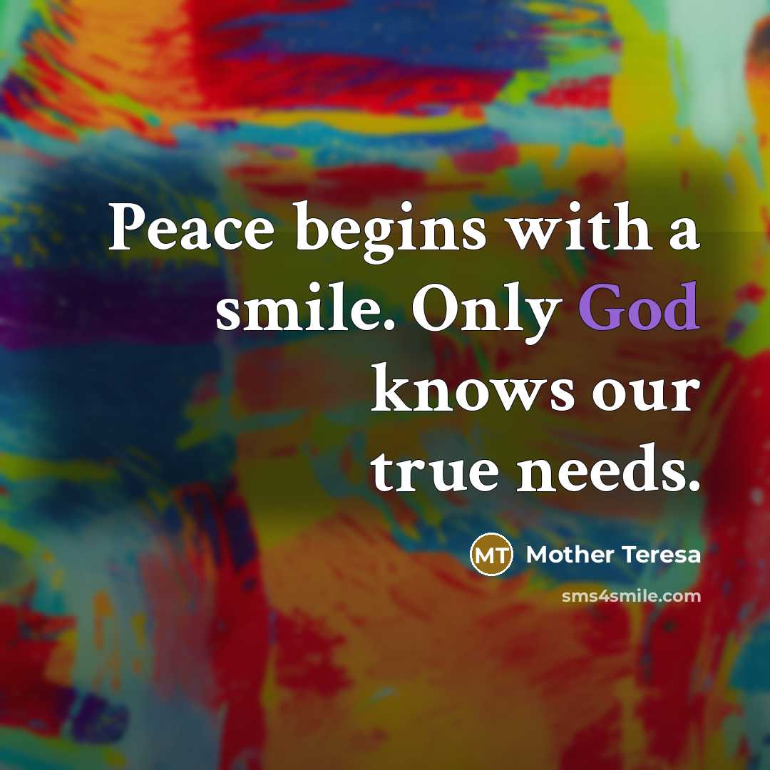 “Peace begins with a smile. Only God knows our true…” quote by Mother Teresa
