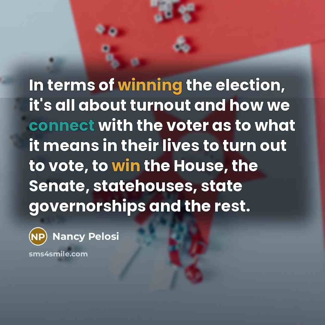 “In terms of winning the election, it's all about turnout…” quote by Nancy Pelosi