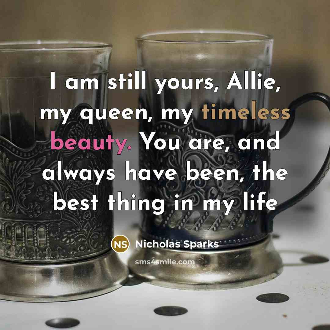 “I am still yours, Allie, my queen, my timeless beauty.…” quote by Nicholas Sparks