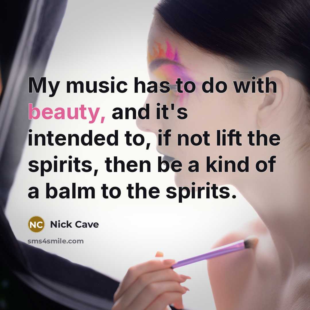 “My music has to do with beauty, and it's intended…” quote by Nick Cave