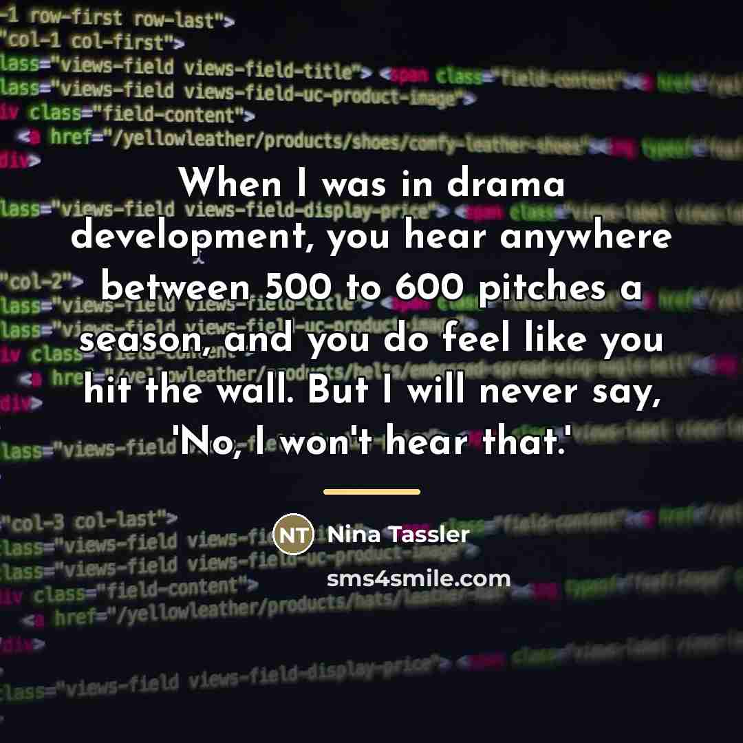 “When I was in drama development, you hear anywhere between…” quote by Nina Tassler