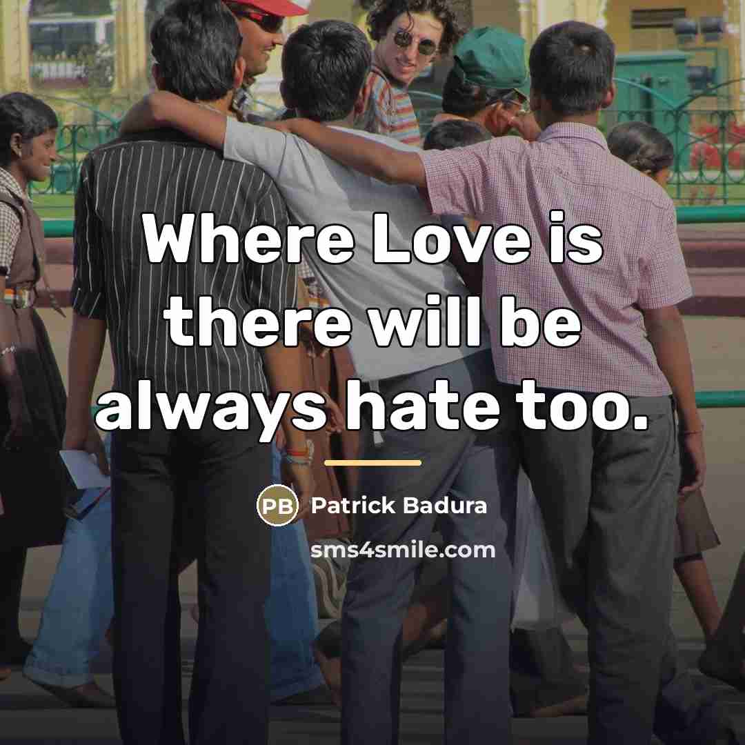 “Where Love is there will be always hate too.…” quote by Patrick Badura