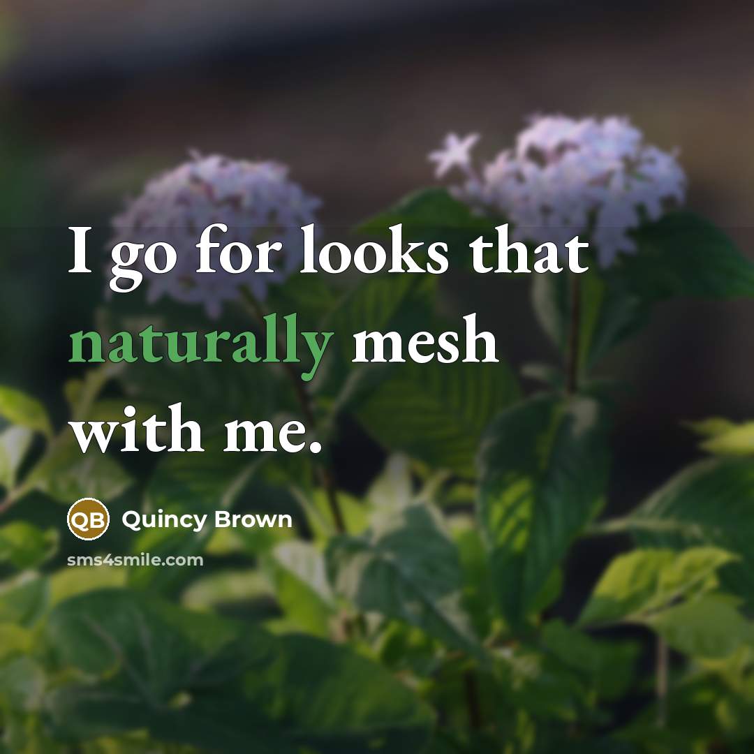 “I go for looks that naturally mesh with me.” quote by Quincy Brown
