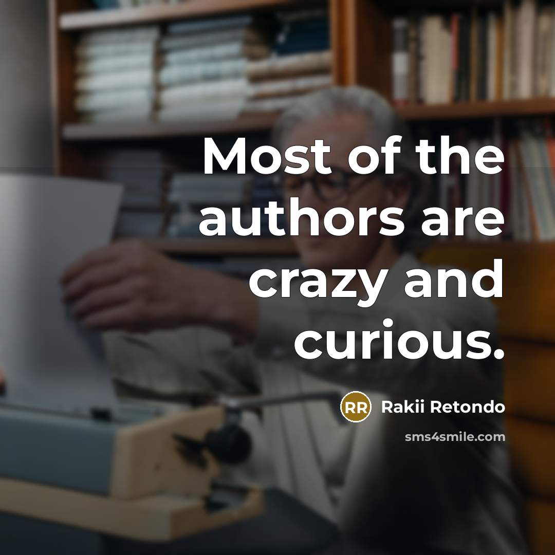 “Most of the authors are crazy and curious.…” quote by Rakii Retondo