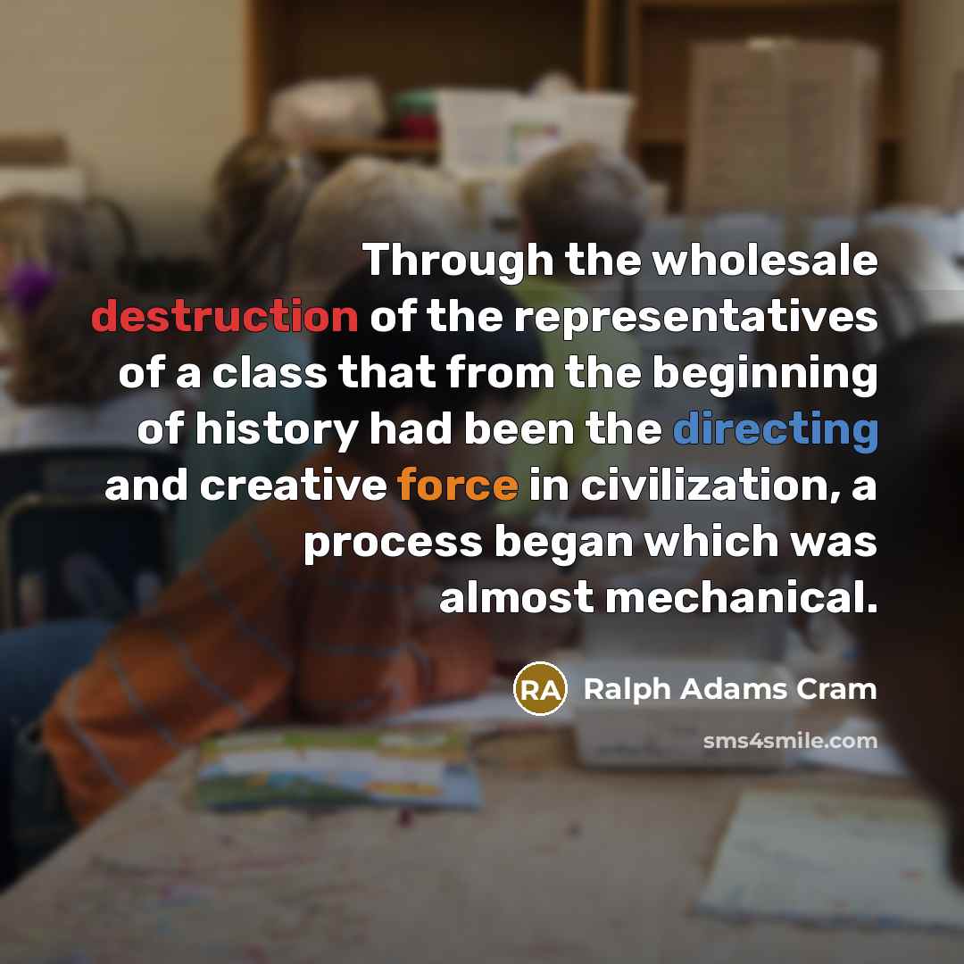 “Through the wholesale destruction of the representatives of a class…” quote by Ralph Adams Cram