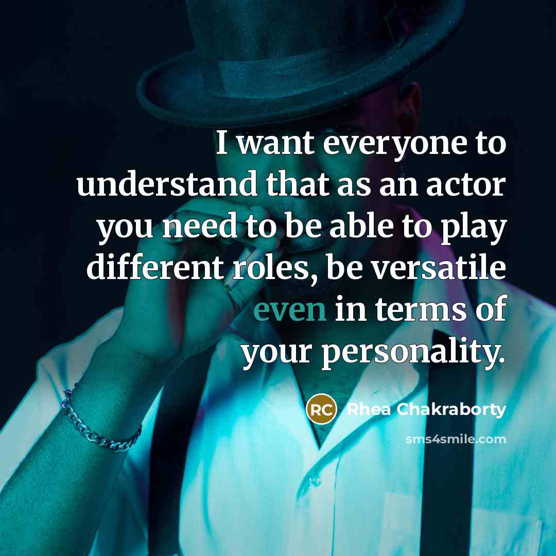 “I want everyone to understand that as an actor you…” quote by Rhea Chakraborty