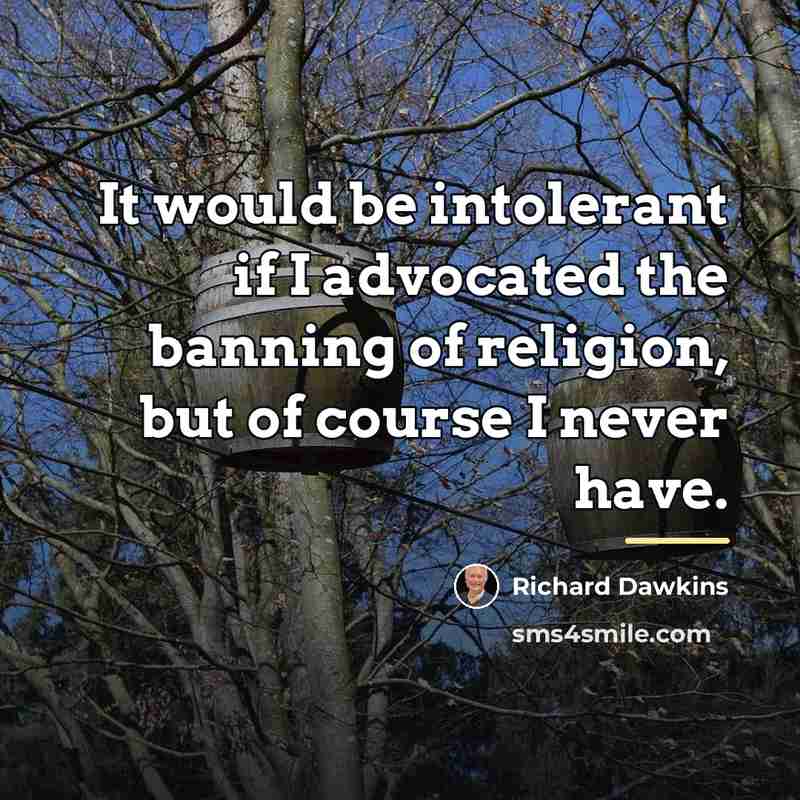 “It would be intolerant if I advocated the banning of…” quote by Richard Dawkins