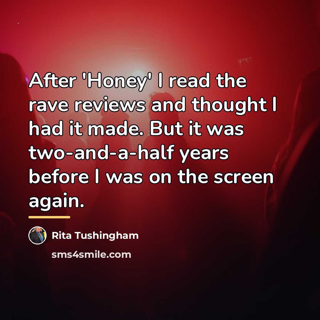 “After 'Honey' I read the rave reviews and thought I…” quote by Rita Tushingham