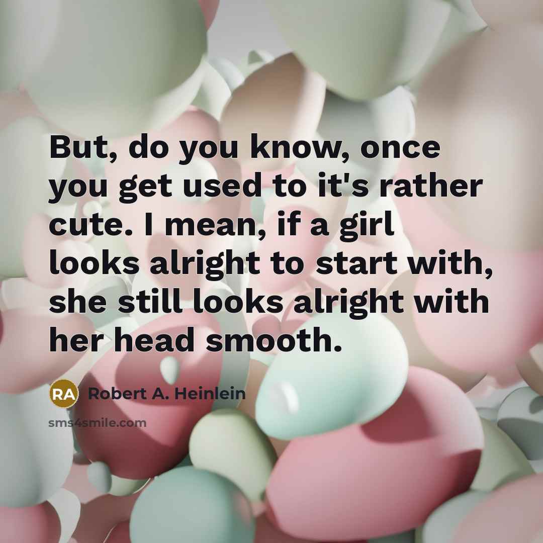 “But, do you know, once you get used to it's…” quote by Robert A. Heinlein