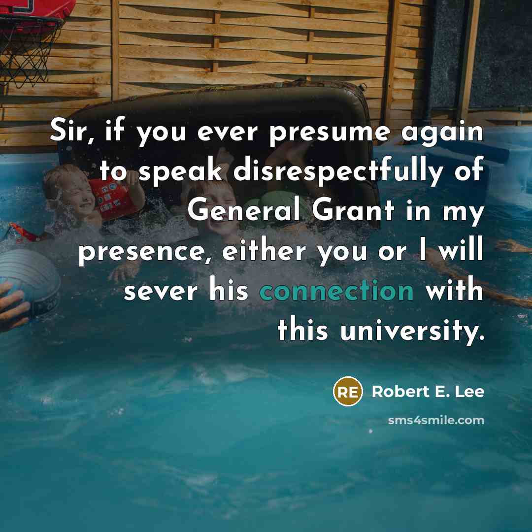 “Sir, if you ever presume again to speak disrespectfully of…” quote by Robert E. Lee