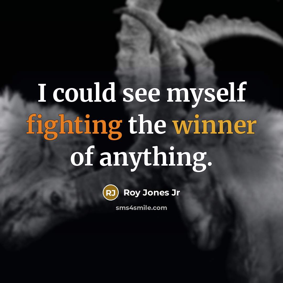 “I could see myself fighting the winner of anything.” quote by Roy Jones Jr