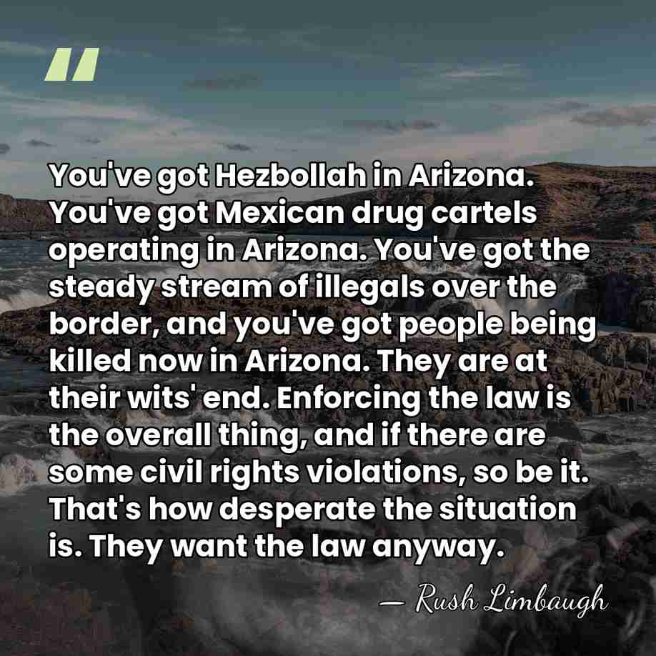 You've got Hezbollah in Arizona. You've got Mexican drug cartels operating in&hellip; - Rush Limbaugh