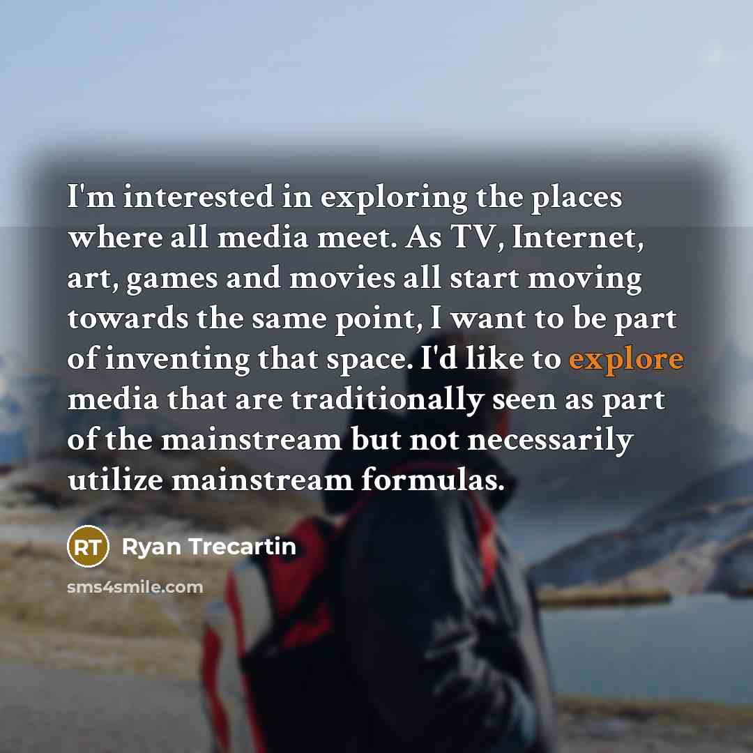 “I'm interested in exploring the places where all media meet.…” quote by Ryan Trecartin