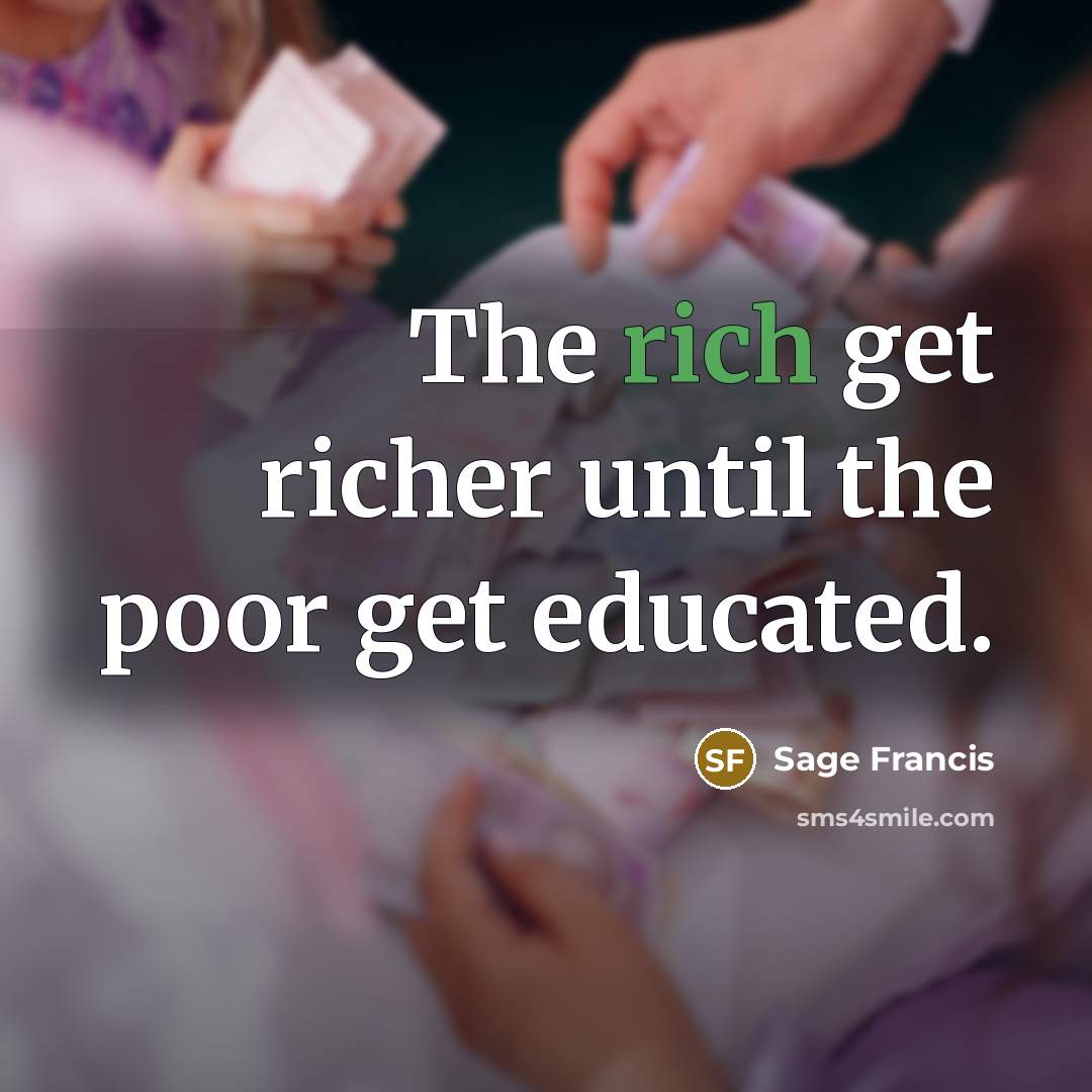 “The rich get richer until the poor get educated.…” quote by Sage Francis