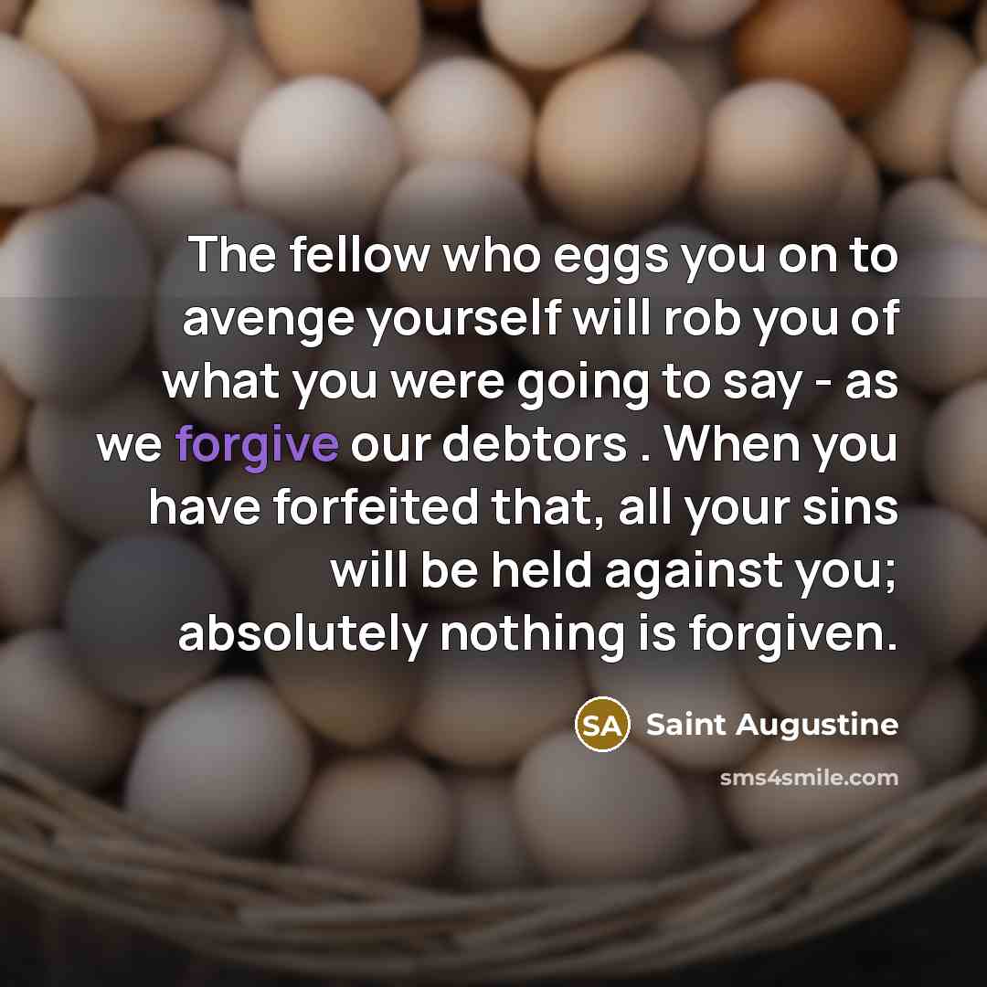 “The fellow who eggs you on to avenge yourself will…” quote by Saint Augustine