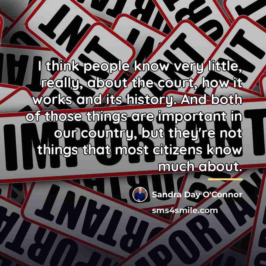 “I think people know very little, really, about the court,…” quote by Sandra Day O'Connor