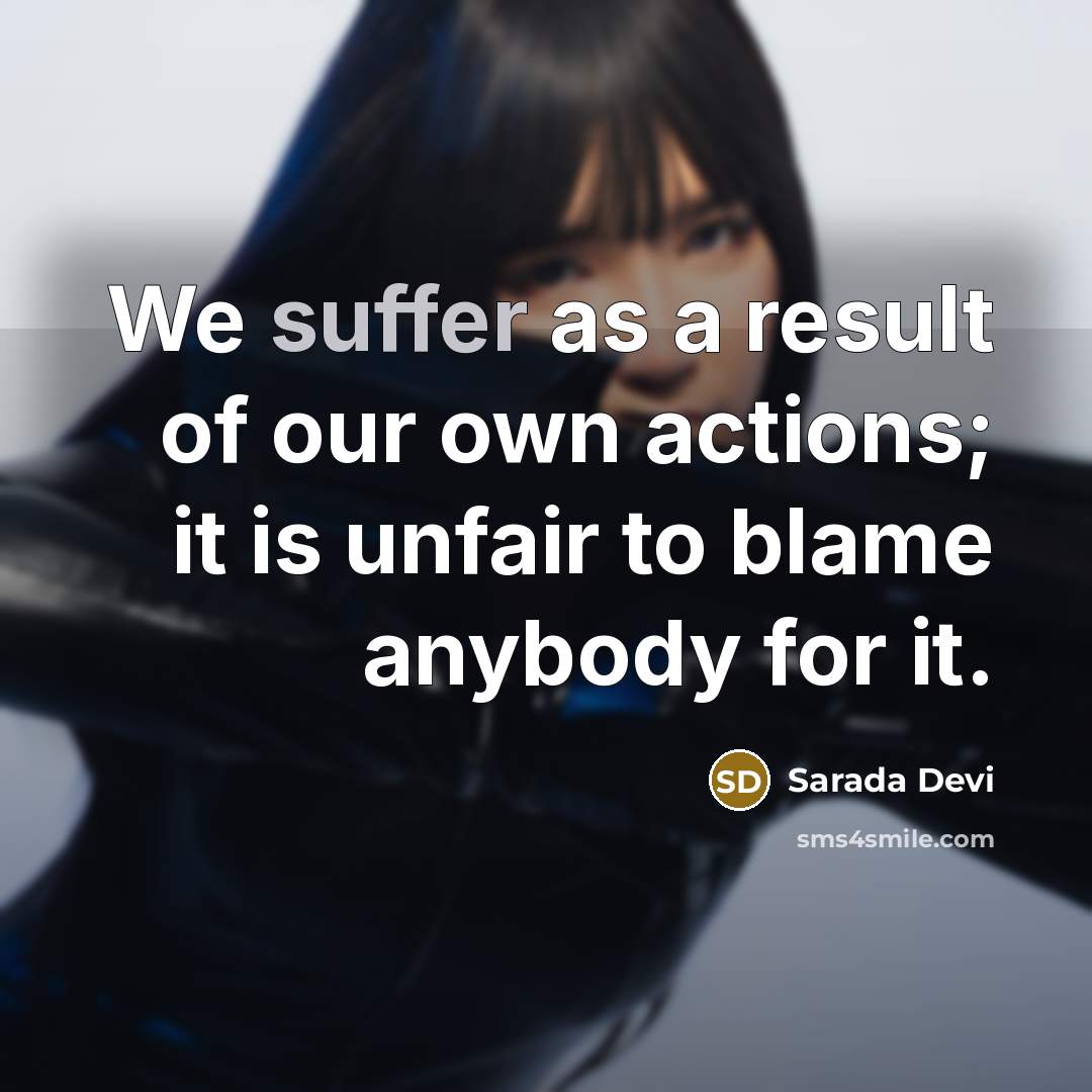 “We suffer as a result of our own actions; it…” quote by Sarada Devi