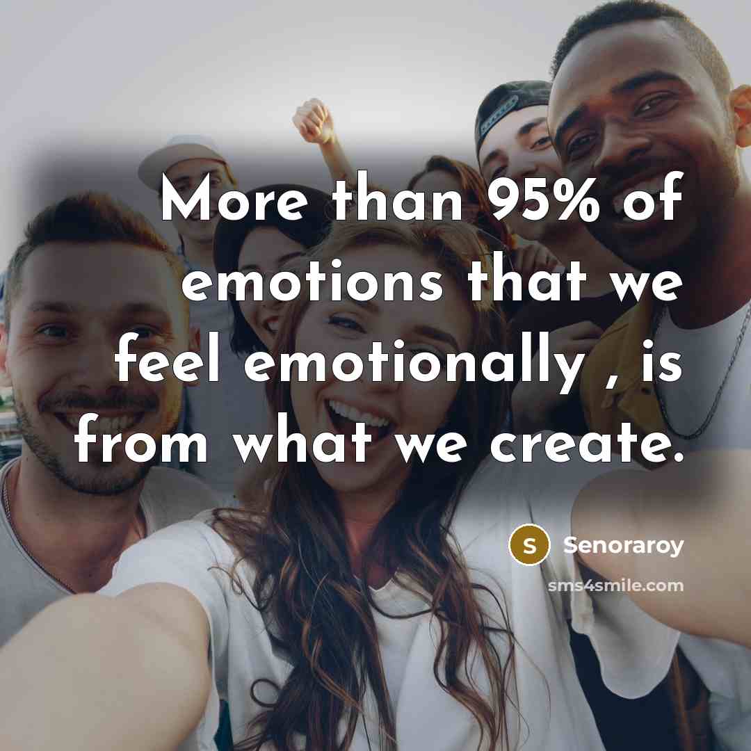 “More than 95% of emotions that we feel emotionally ,…” quote by Senoraroy