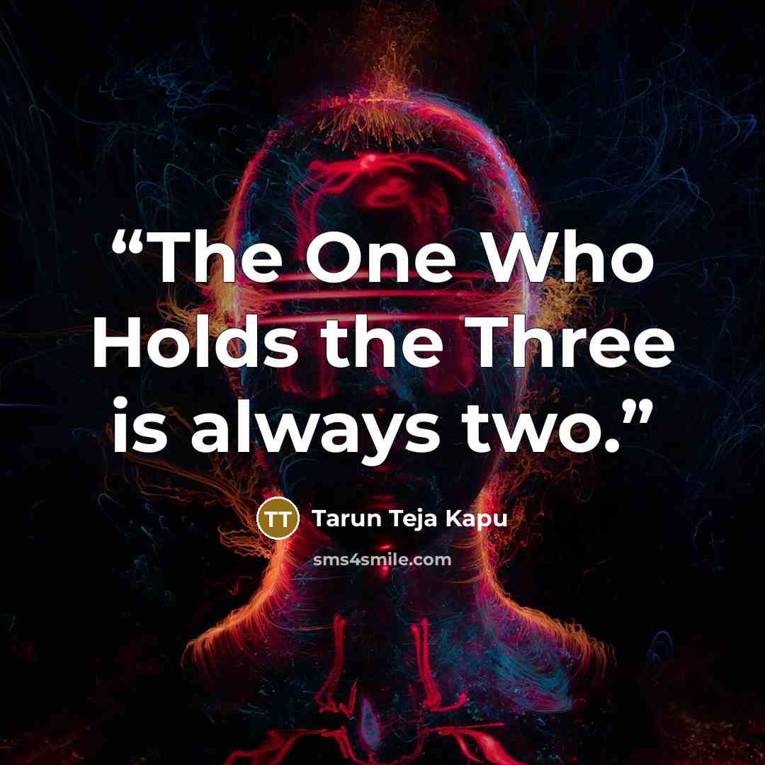 “The One Who Holds the Three is always two.” quote by Tarun Teja Kapu