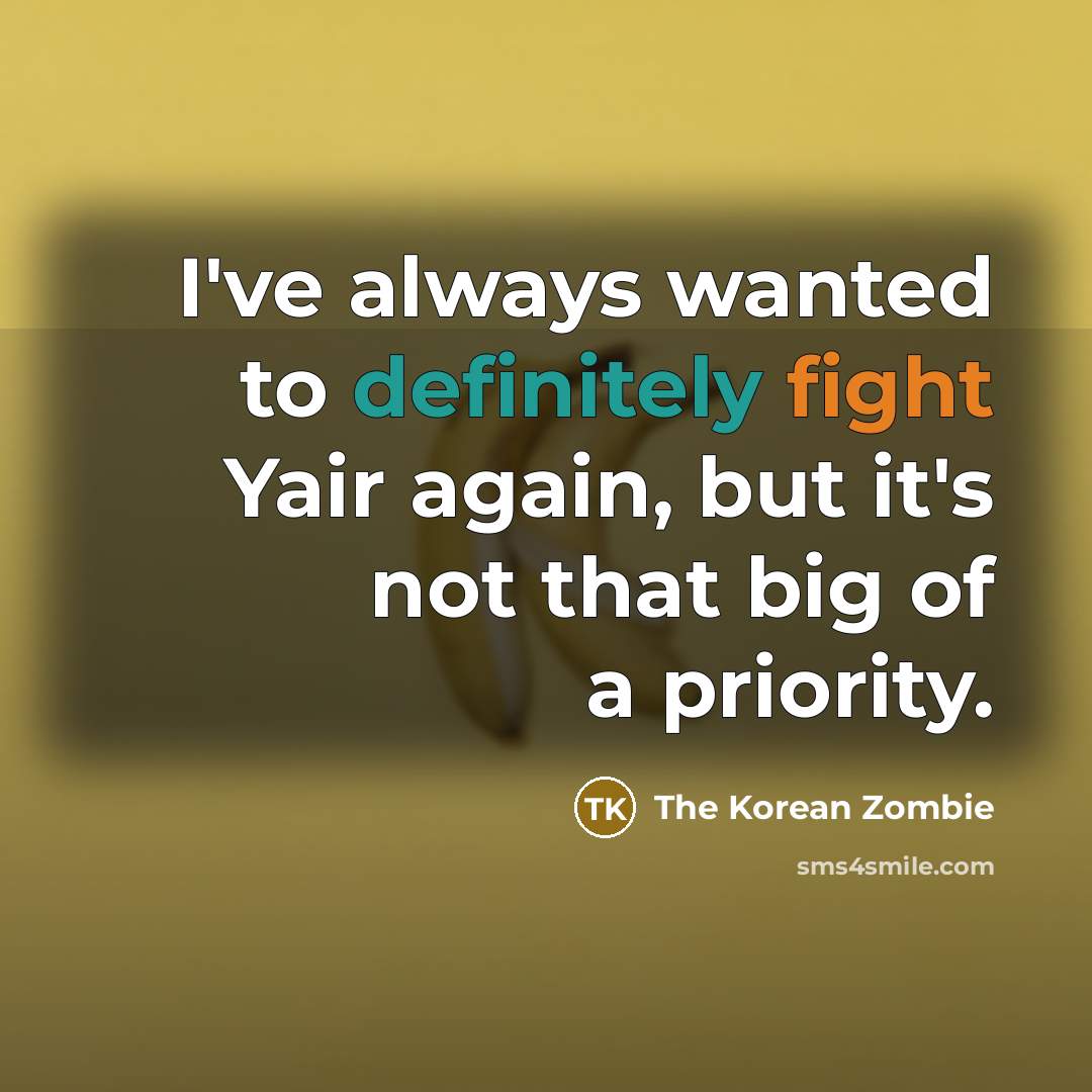 “I've always wanted to definitely fight Yair again, but it's…” quote by The Korean Zombie