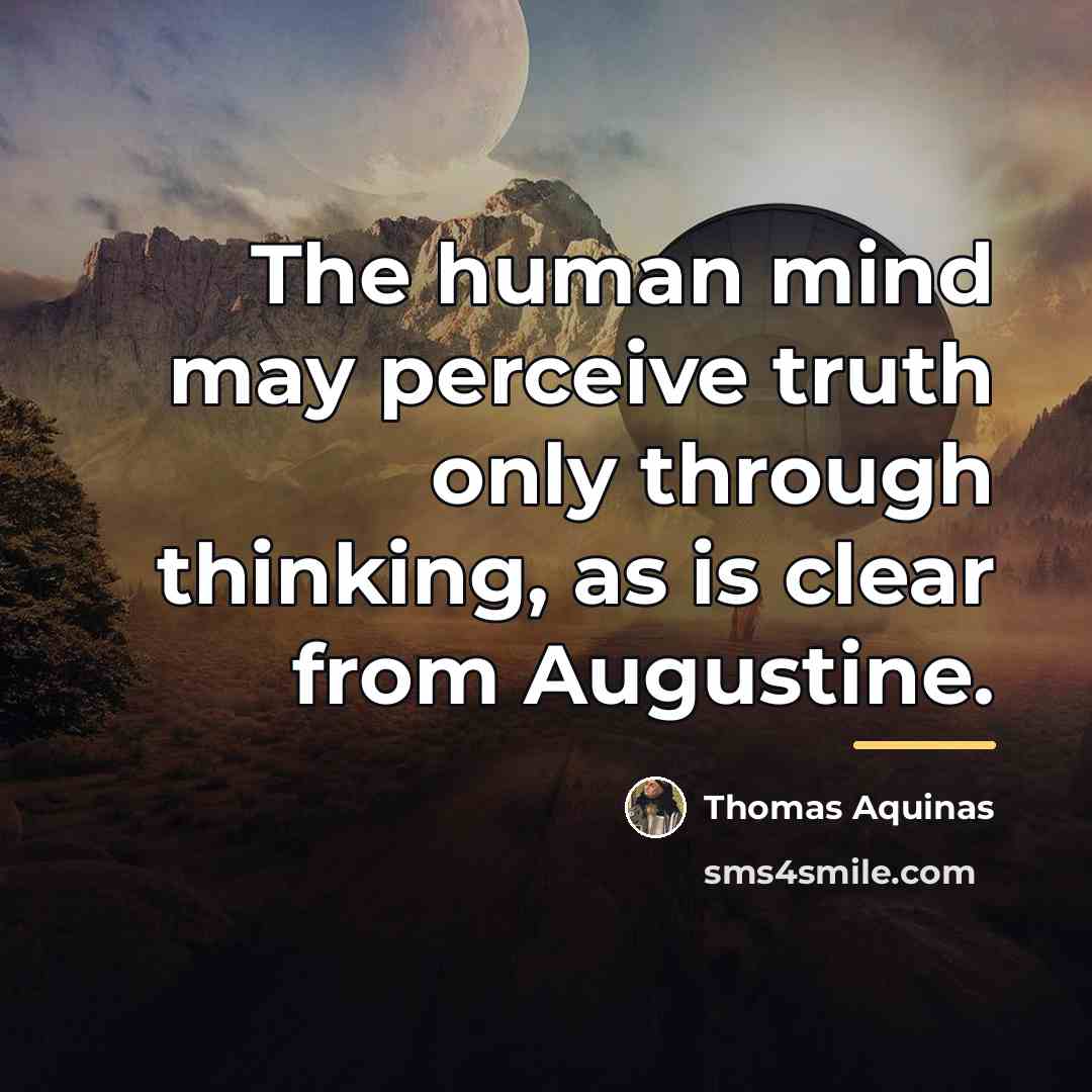 “The human mind may perceive truth only through thinking, as…” quote by Thomas Aquinas