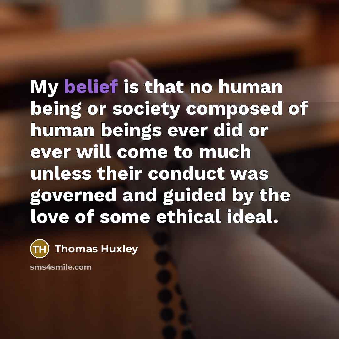 “My belief is that no human being or society composed…” quote by Thomas Huxley