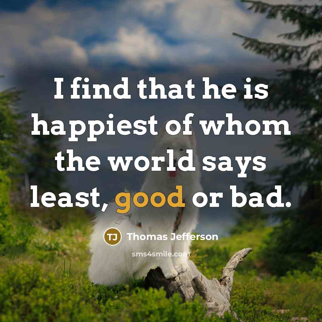 “I find that he is happiest of whom the world…” quote by Thomas Jefferson